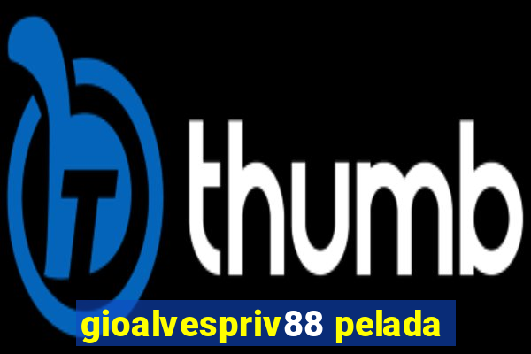 gioalvespriv88 pelada